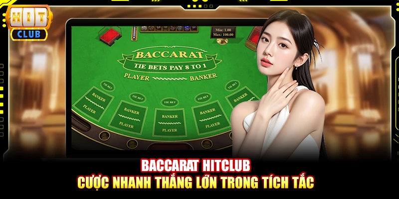 Baccarat Hitclub – Cược nhanh thắng lớn trong tích tắc