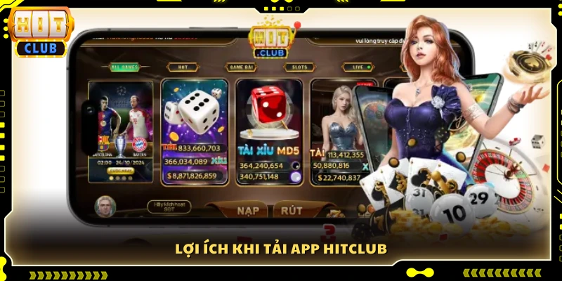 Những ưu điểm nổi bật khi tải app Hitclub