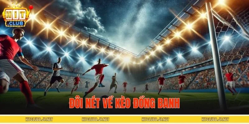 Đôi nét về kèo đồng banh