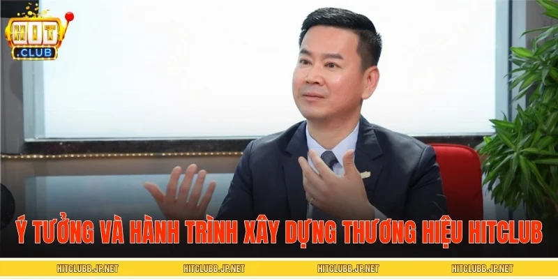 Ý tưởng và hành trình xây dựng thương hiệu HITCLUB
