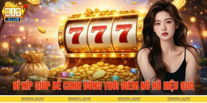 Bí kíp giúp người chơi dễ canh đúng thời điểm nổ hũ hiệu quả