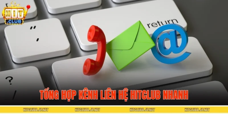 Tổng hợp kênh liên hệ HITCLUB nhanh