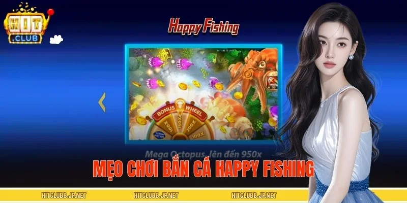 Mẹo Chơi Bắn Cá Happy Fishing HITCLUB Giúp Bạn Hái Ra Tiền