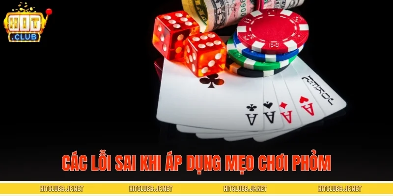 Các lỗi sai khi áp dụng mẹo chơi Phỏm