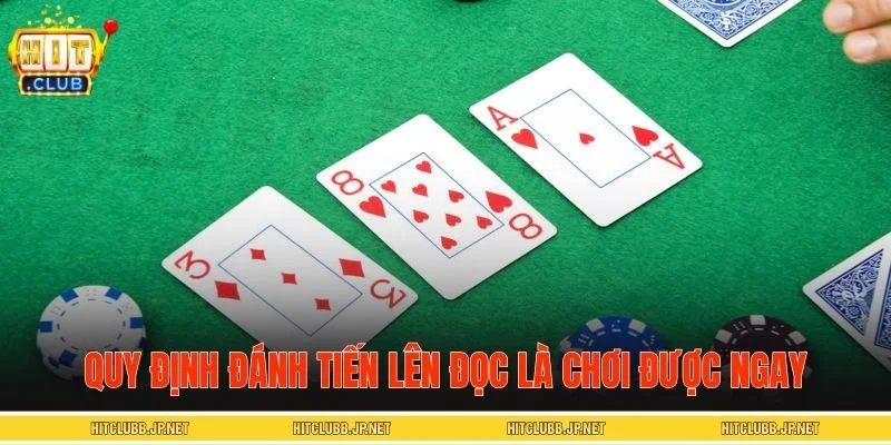 Quy định đánh tiến lên đọc là chơi được ngay