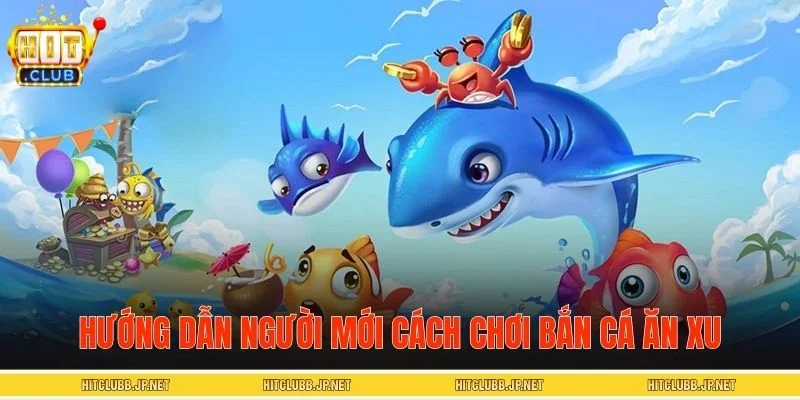 Làm quen lối chơi bắn cá ăn xu nhanh gọn cho mọi đối tượng