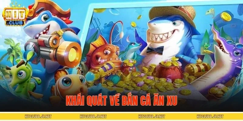 Giới thiệu tổng quan game bắn cá ăn xu