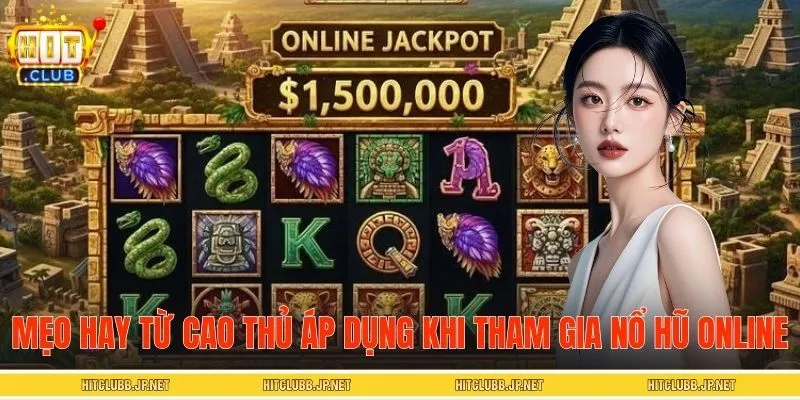 Mẹo hay từ cao thủ áp dụng khi tham gia nổ hũ online