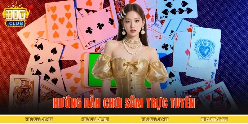 Chi tiết hướng dẫn hội viên chơi Sâm trực tuyến